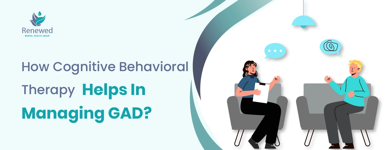 How Cognitive Behavioral Therapy Helps In Managing GAD