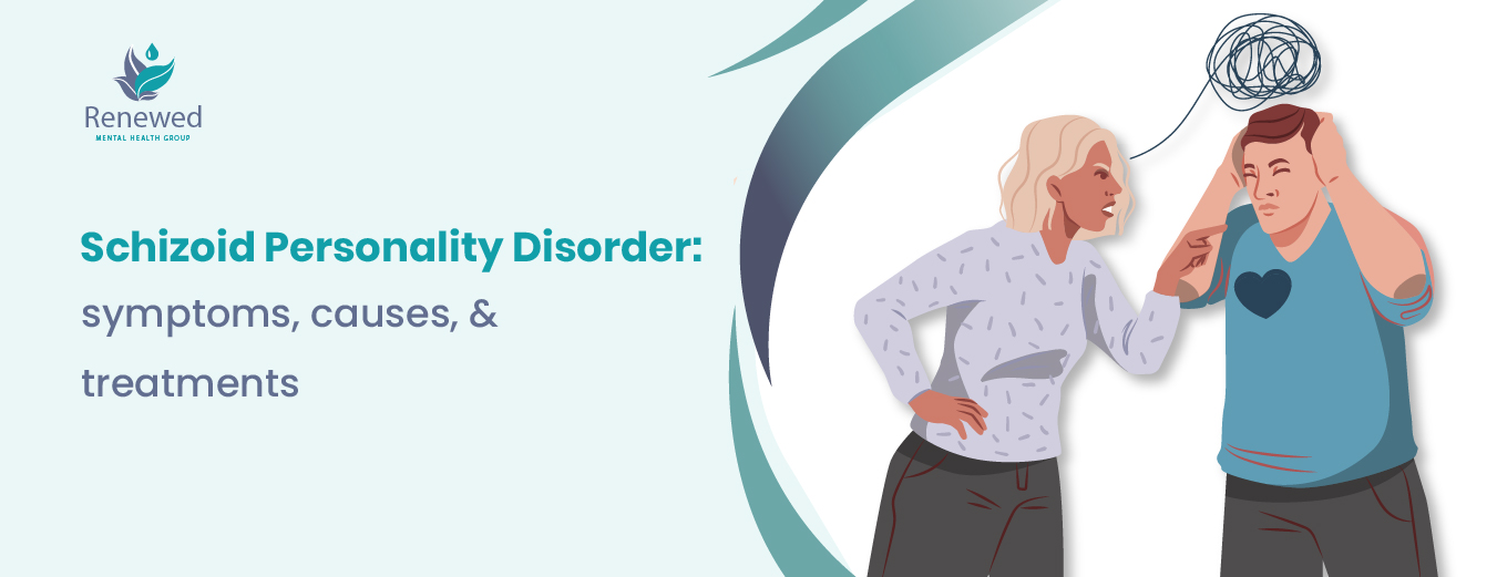 Schizoid Personality Disorder: Symptoms, Causes, and Treatment Options